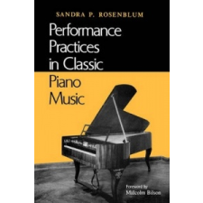  Performance Practices in Classic Piano Music – Sandra P. Rosenblum idegen nyelvű könyv