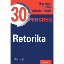 PETER HEIGL PETER HEIGL - RETORIKA - HASZNOS TUDÁS MINDENKINEK 30 PERCBEN ajándékkönyv