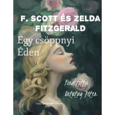 Peter Ortutay (magánkiadás) F. Scott és Zelda Fitzgerald Egy Csöppnyi Éden irodalom