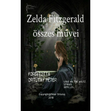 Peter Ortutay (magánkiadás) Zelda Fitzgerald összes művei irodalom