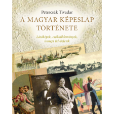 Petercsák Tivadar - Nádori Attila A MAGYAR KÉPESLAP TÖRTÉNETE (BK24-189807) történelem