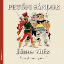 Petőfi Sándor PETÕFI SÁNDOR - JÁNOS VITÉZ - KASS JÁNOS RAJZAIVAL - ÜKH 2014 gyermek- és ifjúsági könyv