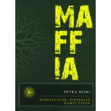 Petra Reski MAFFIA /KERESZTAPÁK, PIZZÉRIÁK, HAMIS PAPOK társadalom- és humántudomány