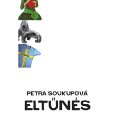 Petra Soukupová SOUKUPOVÁ, PETRA - ELTÛNÉS irodalom