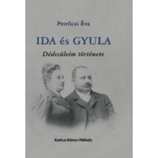 Petrőczi Éva - Ida és Gyula - dédszüleim története regény