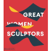 Phaidon GREAT WOMEN SCULPTORS – PHAIDON EDITORS