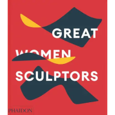 Phaidon GREAT WOMEN SCULPTORS – PHAIDON EDITORS idegen nyelvű könyv