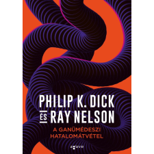 Philip K. Dick; Ray Nelson Philip K. Dick, Ray Nelson - A ganümédeszi hatalomátvétel egyéb könyv