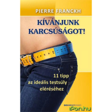 Pierre Franckh KÍVÁNJUNK KARCSÚSÁGOT! - 11 TIPP AZ IDEÁLIS TESTSÚLY ELÉRÉSÉHEZ életmód, egészség