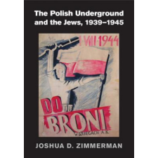  Polish Underground and the Jews, 1939-1945 – Joshua D. Zimmerman idegen nyelvű könyv