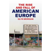 Polity Press The Rise and Fall of American Europe | Glyn Morgan