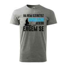 Póló Ha nem szeretsz horgászni mintával - Szürke S méretben ajándéktárgy