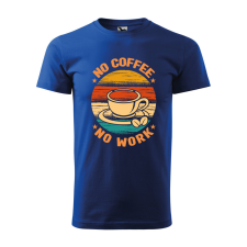  Póló No coffee no work  mintával Kék S egyedi ajándék