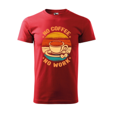  Póló No coffee no work  mintával Piros S egyedi ajándék