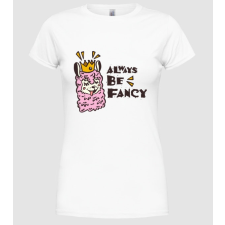 Pólómánia Always be fancy - Női Kereknyakú Póló női póló