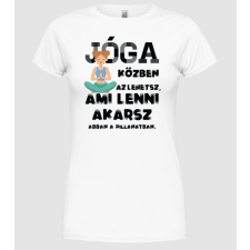 Pólómánia Az lehetsz ami lenni akarsz JÓGÁS - Női Kerek nyakú Póló női póló