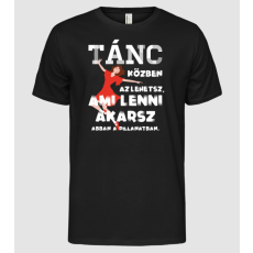 Pólómánia Az lehetsz ami lenni akarsz lght TÁNCOS - Férfi Alap póló