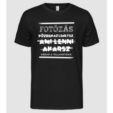 Pólómánia Az lehetsz ami lenni akarsz szöveges inprog FÉNYKÉPÉSZ - Férfi Alap póló