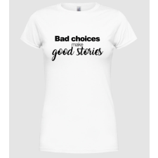 Pólómánia Bad choices - Női Kereknyakú Póló női póló