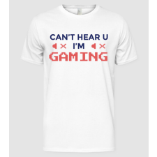 Pólómánia Can't hear U - I'm Gaming - Férfi Alap póló férfi póló