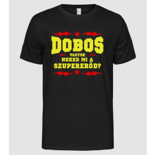 Pólómánia Dobos vagyok, neked mi a szupererőd? - Férfi Alap póló férfi póló