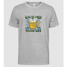 Pólómánia Drink Beer Live The Good Life - Férfi Alap póló