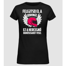 Pólómánia Felejtsd el a koronát, ez a hercegnő bukósisakot visel - Női Alap póló