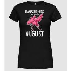 Pólómánia Flamazing girls are born in august - Női Kerek nyakú Póló