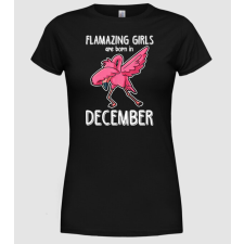 Pólómánia flamazing girls are born in december - Női Kerek nyakú Póló női póló