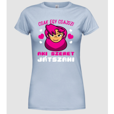 Pólómánia Gamer Csajszi - Női Kerek nyakú Póló női póló