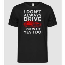 Pólómánia I dont always drive oh wait yes i do - Férfi Alap póló