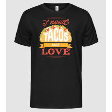 Pólómánia I need Tacos not Love - Anti valentin nap - Férfi Alap póló