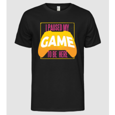 Pólómánia I paused my game to be here vicces Gamer póló - Férfi Alap póló