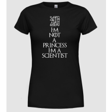 Pólómánia Im not a princess im a scientist - Női Kerek nyakú Póló női póló