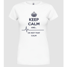 Pólómánia Keep calm and... Ok not that calm - Női Kereknyakú Póló