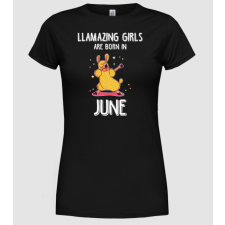 Pólómánia llamazing girls are born in june - Női Kerek nyakú Póló női póló