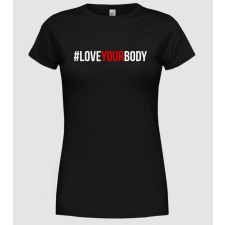 Pólómánia Love Your Body - Szeresd a Tested - Női Kerek nyakú Póló női póló