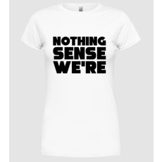 Pólómánia Nothing makes sense... páros - Női Kereknyakú Póló