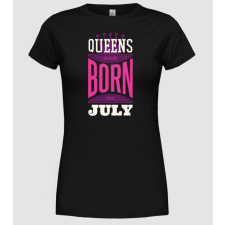 Pólómánia Queens are born in July - Női Kerek nyakú Póló női póló