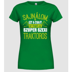 Pólómánia Sajnálom ezt a csajt lefoglalta egy szuperszexi TRAKTOROS  - Női Kereknyakú Póló