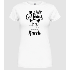 Pólómánia Szülinapos Crazy Cat Ladies MÁRCIUS - Női Kerek nyakú Póló női póló