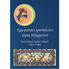 Pomáz Egy pomázi iparművész képes feljegyzései - Szilárdfyné Szalai Margit 1902-1989 antikvárium - használt könyv
