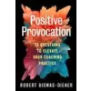  Positive Provocation: 25 Questions to Elevate Your Coaching Practice
