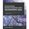  Practical Finite Element Simulations with SOLIDWORKS 2022 – Khameel B. Mustapha