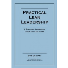 Practical Lean Leadership – Bob Emiliani idegen nyelvű könyv