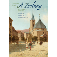 Prae Kiadó P. Horváth Tamás - A Zsolnay - Egy dinasztia eredete regény
