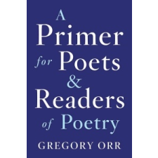  Primer for Poets and Readers of Poetry – Gregory Orr idegen nyelvű könyv