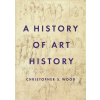 PRINCETON UNIV PR History of Art History | Christopher Wood