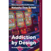 Princeton University Press Addiction by Design | SCHULL NATASHA DOW