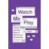 Princeton University Press Watch Me Play | T.L. Taylor